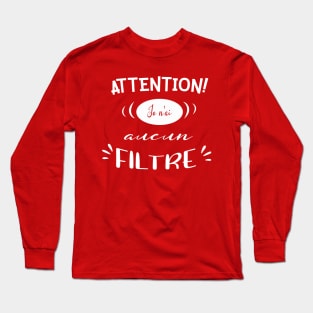 attention je n'ai aucun filtre Long Sleeve T-Shirt